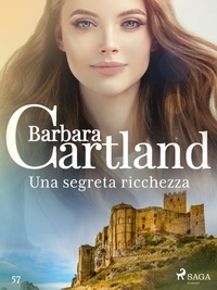 Barbara Cartland et Lidia Conetti Zazo - Una segreta ricchezza (La collezione eterna di Barbara Cartland 57).