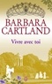 Barbara Cartland - Vivre avec toi.