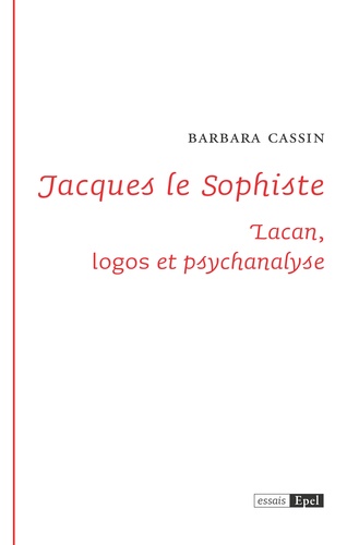 Jacques le Sophiste. Lacan, logos et psychanalyse