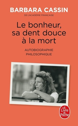 Le bonheur, sa dent douce à la mort. Autobiographie philosophique