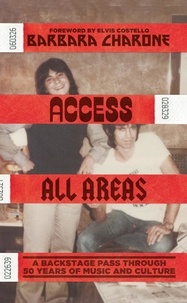 Barbara Charone - Access All Areas - A Backstage Pass Through 50 Years of Music And Culture.