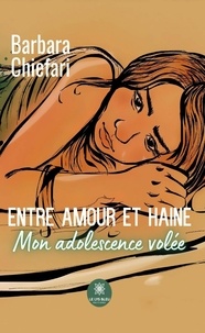 Barbara Chiefari - Entre amour et haine - Mon adolescence volée.