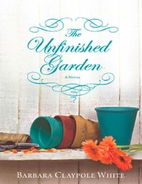 Barbara Claypole White - The Unfinished Garden.