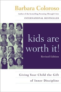 Barbara Coloroso - kids are worth it! Revised Edition - Giving Your Child the Gift of Inner Discipline.