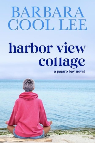  Barbara Cool Lee - Harbor View Cottage - A Pajaro Bay Novel, #9.