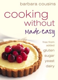 Barbara Cousins - Cooking Without Made Easy - All recipes free from added gluten, sugar, yeast and dairy produce.