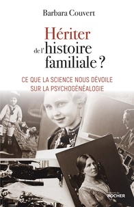 Barbara Couvert - Hériter de l'histoire familiale ? - Ce que la science nous dévoile sur la psychogénéalogie.