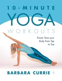 Barbara Currie - 10-Minute Yoga Workouts - Power Tone Your Body From Top To Toe.