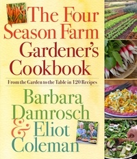 Barbara Damrosch et Eliot Coleman - The Four Season Farm Gardener's Cookbook.