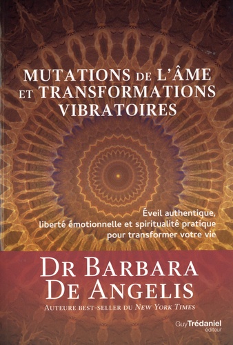 Mutations de l'âme et transformations vibratoires. Eveil authentique, liberté emotionnelle et spiritualité pratique pour transformer votre vie