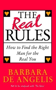 Barbara De Angelis - The Real Rules - How to Find the Right Man for the Real You.