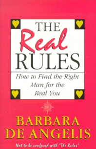 Barbara De Angelis - The Real Rules. How To Find The Right Man For The Real You.