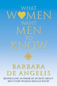 Barbara De Angelis - What Women Want Men To Know.