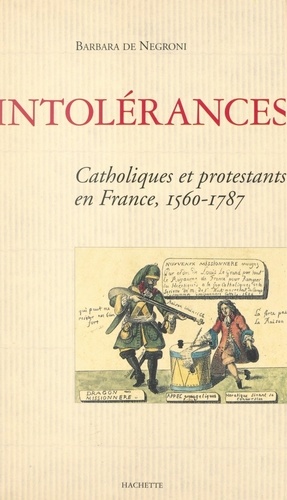 Intolérances. Catholiques et protestants en France, 1560-1787