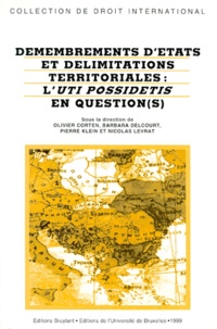 Barbara Delcourt et  Collectif - Démembrements d'Etats et délimitations territoriales - L'uti possidetis en question(s).