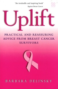 Barbara Delinsky - Uplift - Practical and reassuring advice from breast cancer survivors.