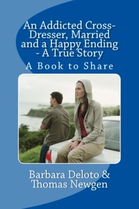 An Addicted Cross-Dresser, Married and a Happy Ending - A True Story