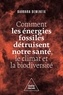 Barbara Demeneix - Comment les énergies fossiles détruisent notre santé, le climat et la biodiversité.