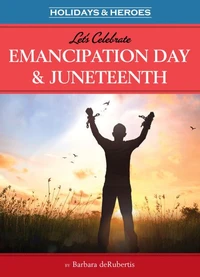 Let's Celebrate Emancipation Day &amp; Juneteenth