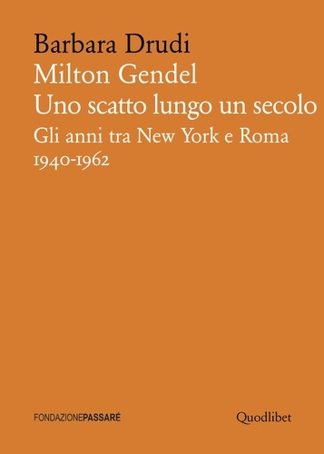 Barbara Drudi - Milton Gendel. Uno scatto lungo un secolo - Gli anni tra New York e Roma. 1940-1962.