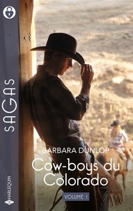 Barbara Dunlop - Cow-boys du Colorado - Volume 1 - L'héritier du Colorado - Passion au Colorado - Une nuit au Colorado.