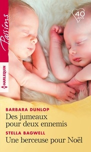 Barbara Dunlop et Stella Bagwell - Des jumeaux pour deux ennemis ; Une berceuse pour Noël.