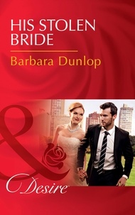Barbara Dunlop - His Stolen Bride.