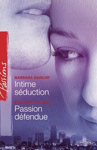Barbara Dunlop et Colleen Collins - Intime séduction - Passion défendue (Harlequin Passions).