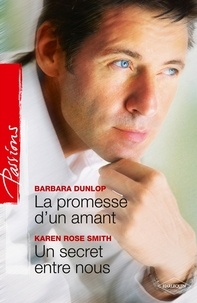 Barbara Dunlop et Karen Rose Smith - La promesse d'un amant - Un secret entre nous.