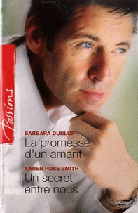 Barbara Dunlop et Karen Rose Smith - La promesse d'un amant ; Un secret entre nous.