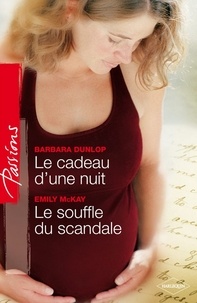 Barbara Dunlop et Emily McKay - Le cadeau d'une nuit - Le souffle du scandale.