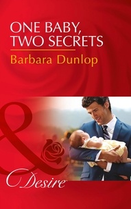 Barbara Dunlop - One Baby, Two Secrets.