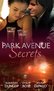 Barbara Dunlop et Emilie Rose - Park Avenue Secrets - Marriage, Manhattan Style (Park Avenue Scandals, Book 4) / Pregnant on the Upper East Side? (Park Avenue Scandals, Book 5) / The Billionaire in Penthouse B (Park Avenue Scandals, Book 6).