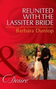 Barbara Dunlop - Reunited with the Lassiter Bride.