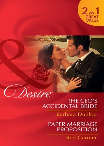 Barbara Dunlop et Red Garnier - The Ceo's Accidental Bride / Paper Marriage Proposition - The CEO's Accidental Bride / Paper Marriage Proposition.