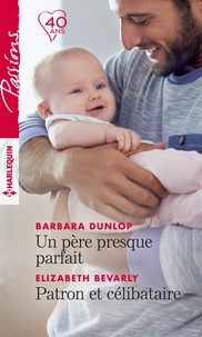 Barbara Dunlop et Elizabeth Bevarly - Un père presque parfait ; Patron et célibataire.