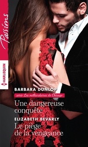 Barbara Dunlop et Elizabeth Bevarly - Une dangereuse conquête ; Le piège de la vengeance.