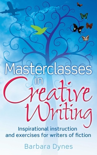 Masterclasses in Creative Writing. Inspirational instruction and exercises for writers of fiction