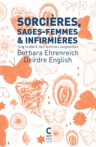Barbara Ehrenreich et Deirdre English - Sorcières, sages-femmes & infirmières - Une histoire des femmes soignantes.