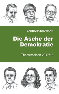 Barbara Erdmann - Die Asche der Demokratie - Theatersaison 2017/18.