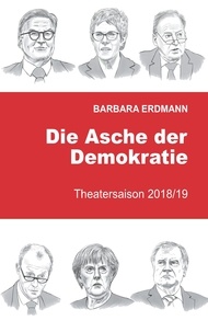 Barbara Erdmann - Die Asche der Demokratie - Band 3 Theatersaison 2018/19.