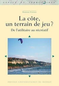 Barbara Evrard - La côte, un terrain de jeu ? - De l'utilitaire au récréatif.