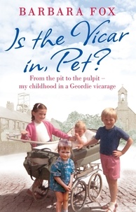 Barbara Fox - Is the Vicar in, Pet? - From the Pit to the Pulpit – My Childhood in a Geordie Vicarage.