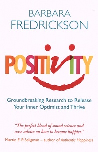 Barbara Fredrickson - Positivity - Groundbreaking Research to Release Your Inner Optimist and Thrive.