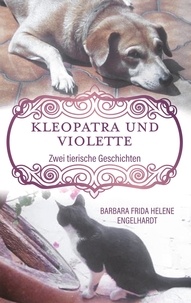 Barbara Frida Helene Engelhardt - Kleopatra und Violette - Zwei tierische Geschichten.