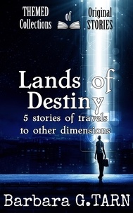  Barbara G.Tarn - Lands of Destiny - Themed Collections of Original Stories.