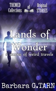 Barbara G.Tarn - Lands of Wonder - Themed Collections of Original Stories.
