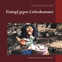 Barbara Gschnitzer et Joe Waltini - Eintopf gegen Liebeskummer - Geschichten und Rezepte zum Nachkochen.