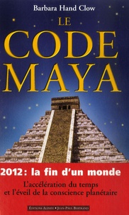 Barbara Hand Clow - Le Code maya - 2012 La fin d'un monde.