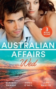 Barbara Hannay et Annie O'Neil - Australian Affairs: Wed - Second Chance with Her Soldier / The Firefighter to Heal Her Heart / Wedding at Sunday Creek.